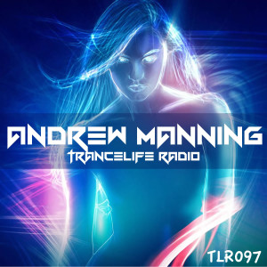 Andrew Manning - TranceLife Radio 097