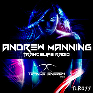 Andrew Manning - TranceLife Radio 077