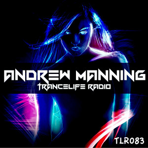 Andrew Manning - TranceLife Radio 083