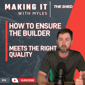 Ep 26 - ’The Shed’ How to ensure the Builders quality