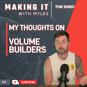 Ep 27 - ’The Shed’ My Thoughts On... Volume Builders