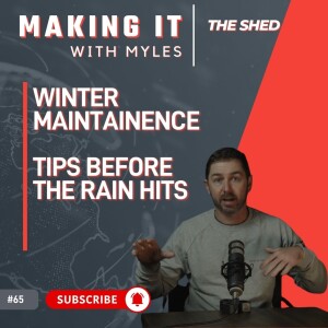 Ep 65 - 'The Shed' Winter Maintainence - Tips Before the Rain Hits