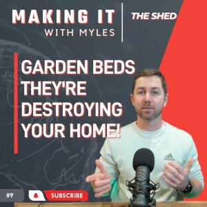 Ep 9 - ’The Shed’ Garden Beds are destroying your home