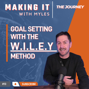 Ep 13 - ’The Journey’ Using the WILEY method to set and achieve goals.