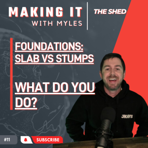 Ep 11 - ’The Shed’ Slab or Stumps?? What do you choose