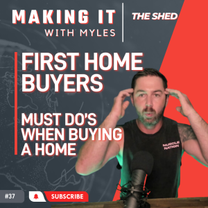 Ep 37 - ’The Shed' First Home Buyer Must Do's