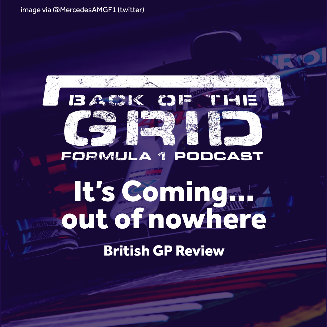2018 British GP Review - It's Coming... out of nowhere