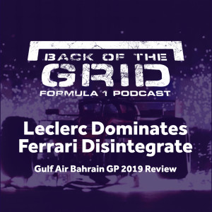 2019 Bahrain GP Review - Leclerc Dominates, Ferrari Disintegrate