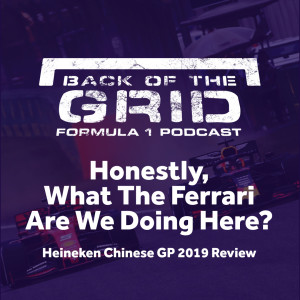 2019 Chinese GP Review - Honestly, What The Ferrari Are We Doing Here?