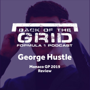 2019 Monaco GP Review - George Hustle