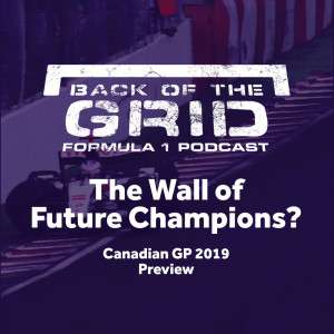 2019 Canadian GP Preview - The Wall of Future Champions?