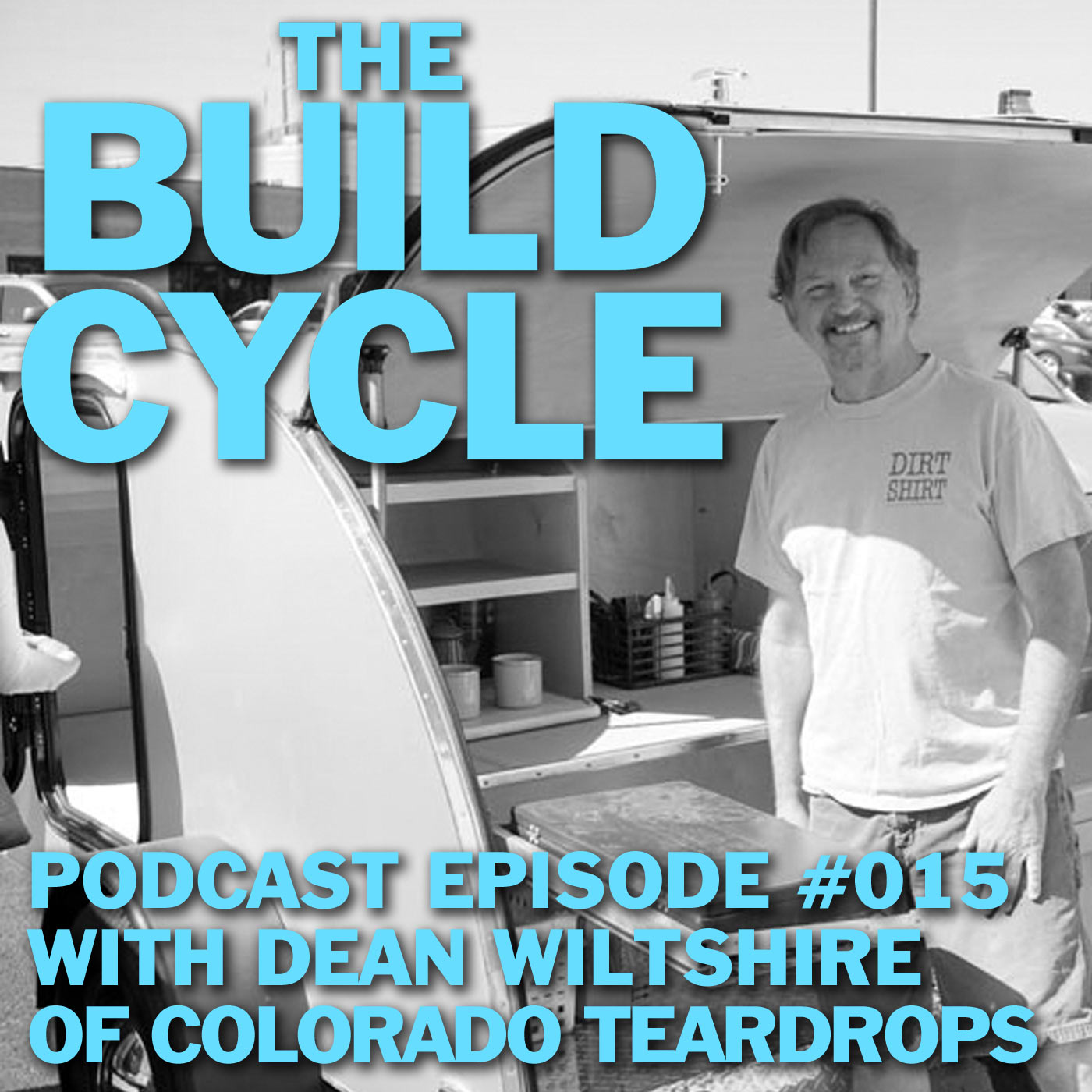 Ep #015 - Quit Your Day Job & Build Something Cool w/ Colorado Teardrops’ Dean Wiltshire