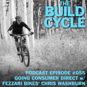 Ep #055 - How to Build a Consumer Direct Brand w/ Fezzari Bike's Chris Washburn