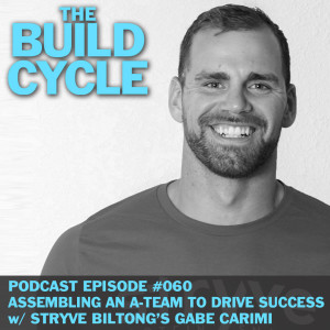 Ep #060 - How to Assemble an A-Team w/ Stryve Co-Founder Gabe Carimi