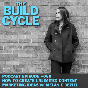 Ep #068 - Get Unlimited Content Marketing Ideas w/ Melanie Deziel