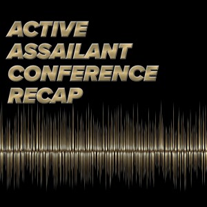 2023 Active Assailant Conference Recap with Jim Etzin - episode 10