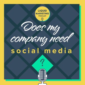 Season 1 - Episode 2: Does My Company Need Social Media?