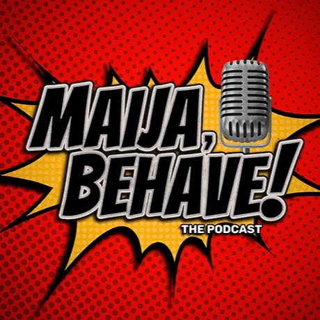 “MAIJA, BEHAVE!”