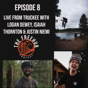 Episode 8 -Live from Truckee, CA with Logan Dewey, Isaiah Thonrton & Justin Niemi