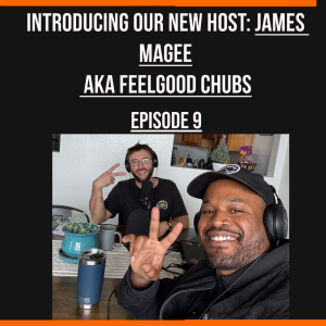 Episode 9-WE ARE BACK! Introducing our new host, James Magee AKA FEELGOODCHUBSS