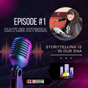 Episode #1 Kaylee Nitsiza - Storytelling is in our DNA