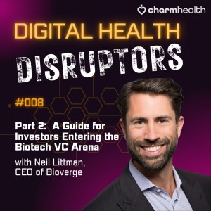 Part 2: A Guide for Investors Entering the Biotech VC Arena | Why impact investing in healthcare yields high returns | What happens when clinicians and innovators collaborate? with Neil Littman
