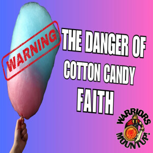 The Danger of Cotton Candy Faith