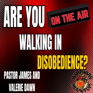 Are You Walking In Disobedience?