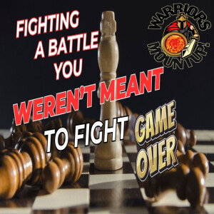 Fighting a Battle You Weren't Meant to Fight