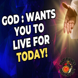God Wants You To Live In The Today
