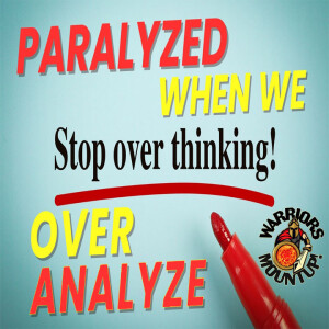 Paralyzed When We Over Analyze
