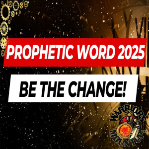 Prophetic Word 2025 Be The Change