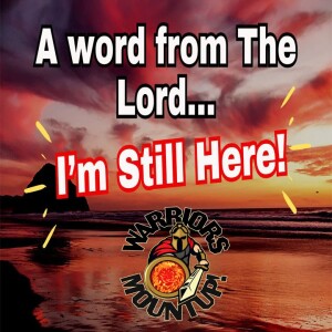 A Word From The Lord I'm Still Here!
