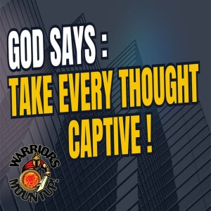 God Says Take Every Thought Captive