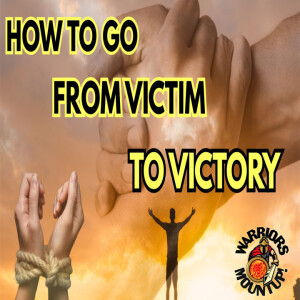 How to Go From Victim To Victory