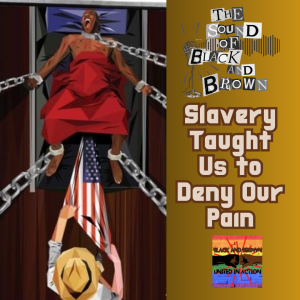 Slavery Taught Us to Deny Our Pain