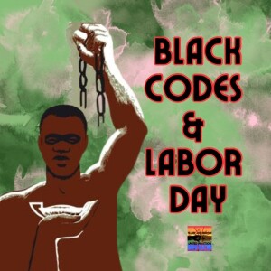 Black Codes & Labor Day