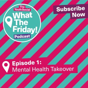 Episode 1: Mental Health Takeover