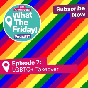 Episode 7: LGBTQ+ Takeover