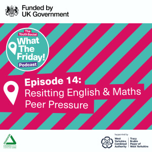 Episode 14: Resitting English & Maths + Peer Pressure