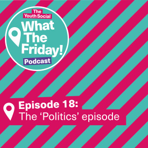 Episode 18: The 'Politics' episode