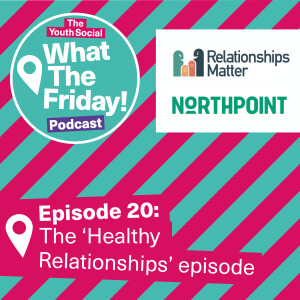 Episode 20: The 'Healthy Relationships' episode