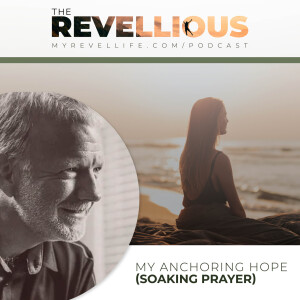Episode 23 - My Anchoring Hope (Soaking Prayer)