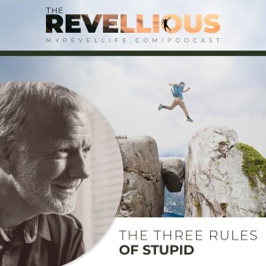 Episode 8 - The Three Rules of Stupid