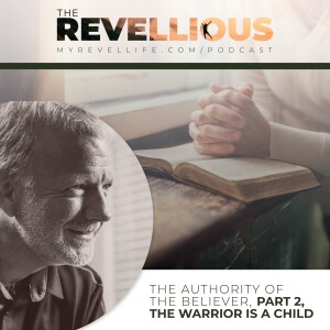 Episode 20 - The Authority of the Believer, Part 2, The Warrior is a Child.