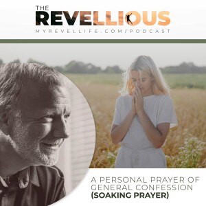 Episode 25 - A Personal Prayer of General Confession (Soaking Prayer)