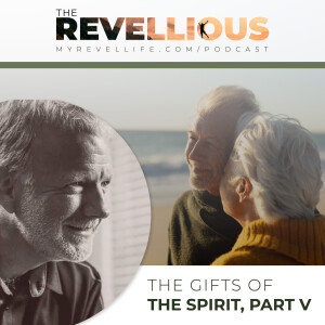Episode 47 - The Gifts of the spirit, Part 5