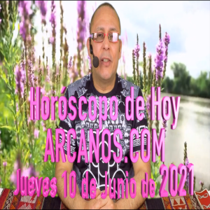 HOROSCOPO DE HOY de ARCANOS.COM - Jueves 10 de Junio de 2021