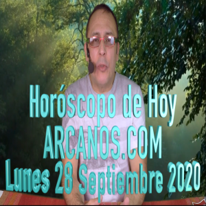 HOROSCOPO DE HOY de ARCANOS.COM - Lunes 28 de Septiembre de 2020