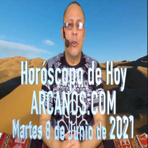 HOROSCOPO DE HOY de ARCANOS.COM - Martes 8 de Junio de 2021